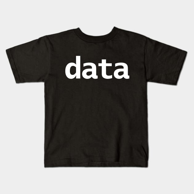 Data Minimal Typography White Text Kids T-Shirt by ellenhenryart